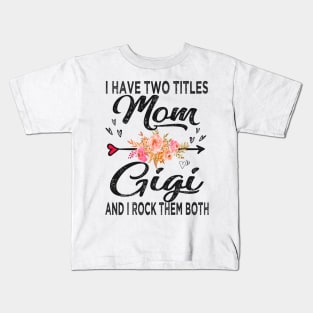 gigi i have two titles mom and gigi Kids T-Shirt